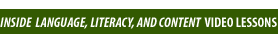 Inside Language, Literacy andContent Video Lessons
